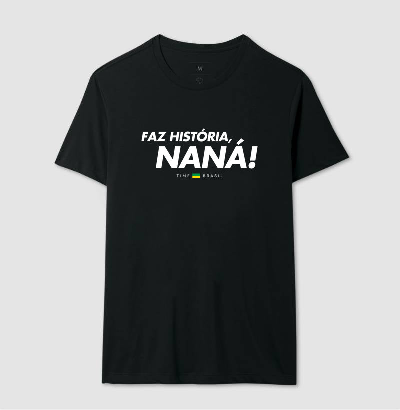 Camiseta Faz História, Naná!