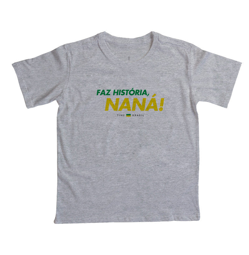 Camiseta Faz História, Naná!