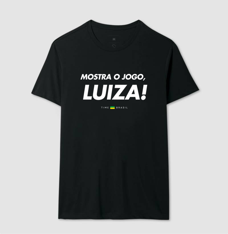 Camiseta Mostra o Jogo, Luiza!