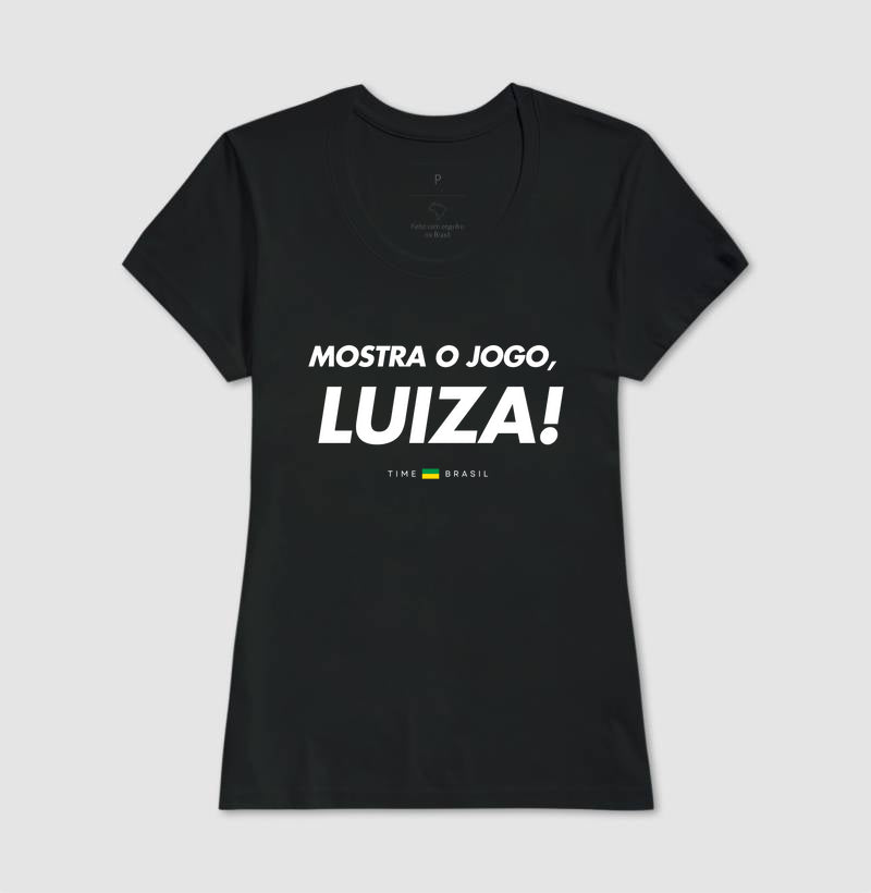 Camiseta Mostra o Jogo, Luiza!