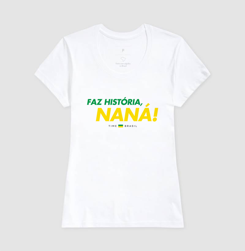Camiseta Faz História, Naná!