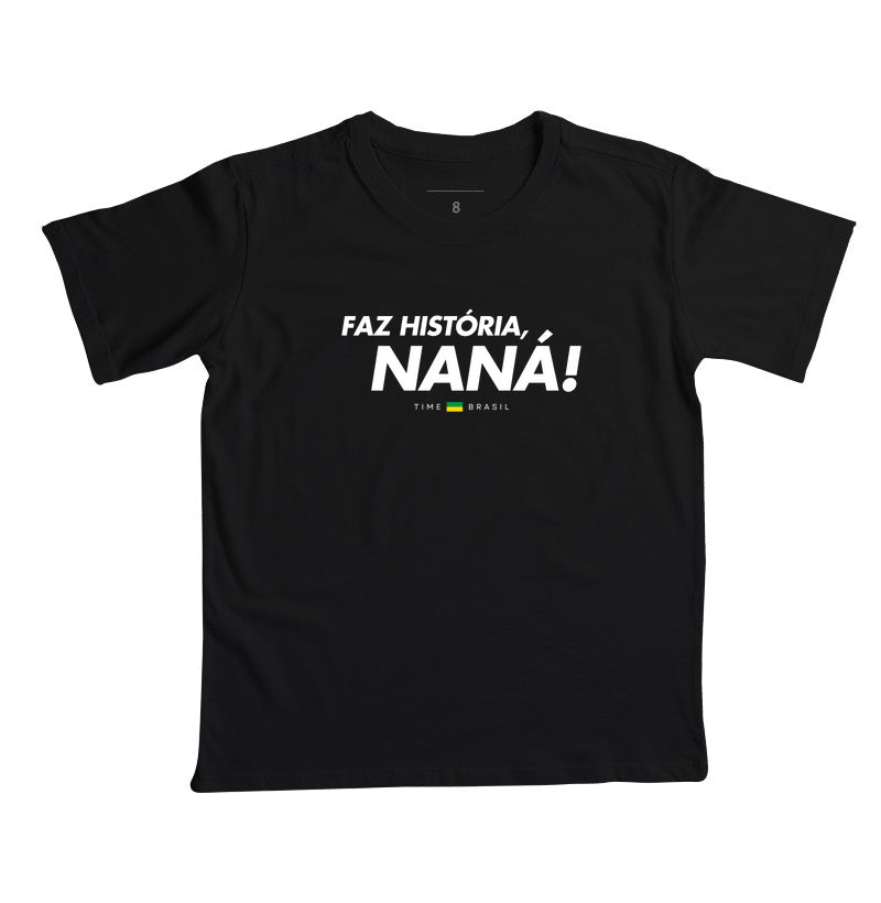 Camiseta Faz História, Naná!