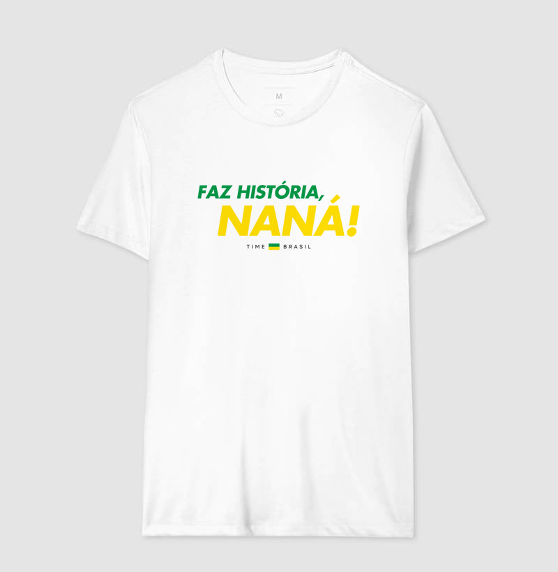 Camiseta Faz História, Naná!