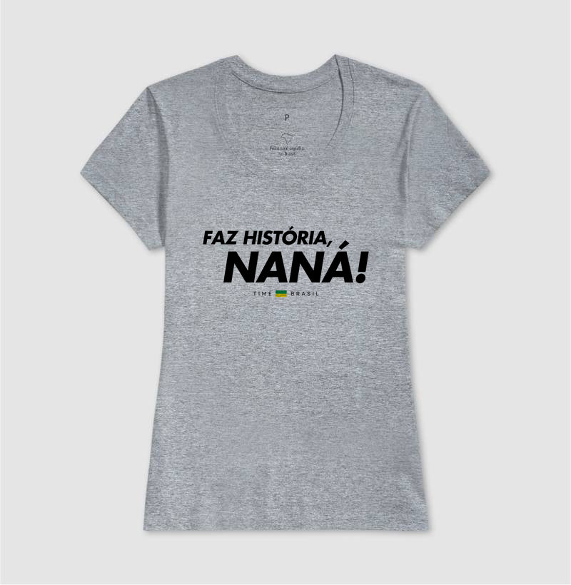 Camiseta Faz História, Naná!