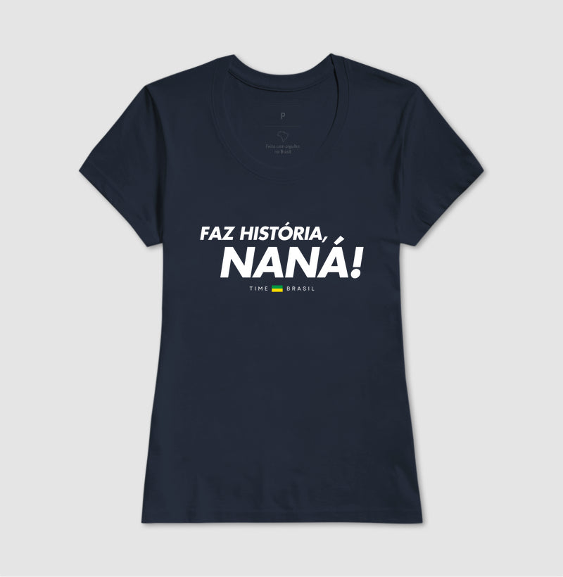 Camiseta Faz História, Naná!