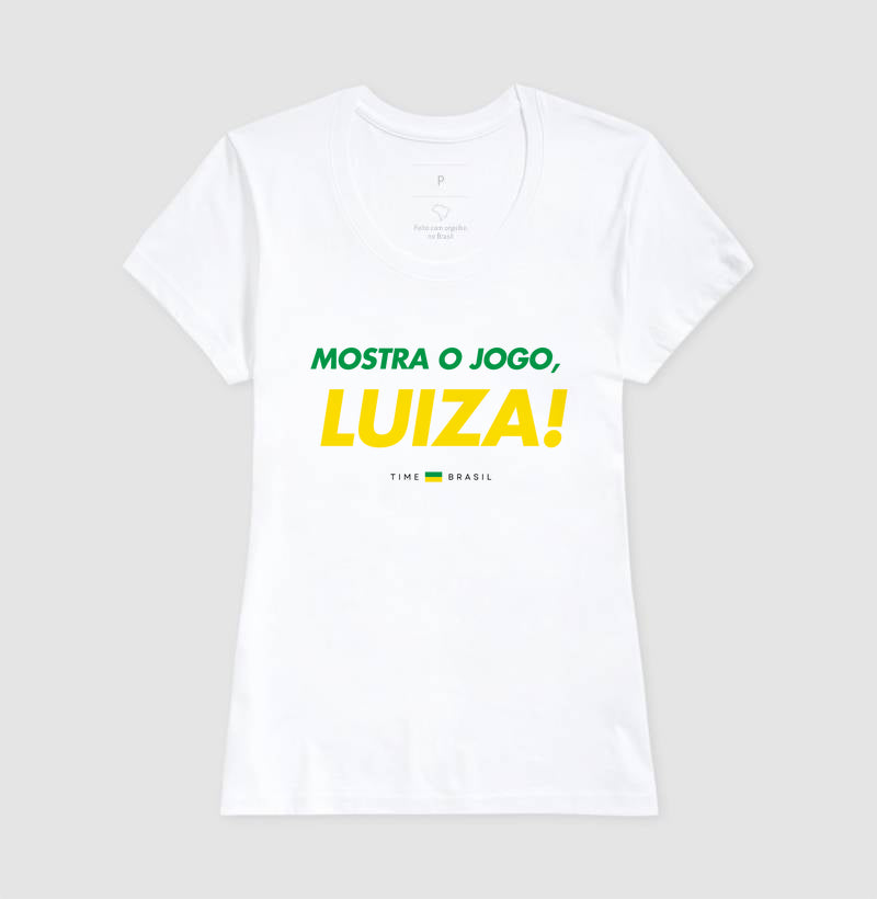 Camiseta Mostra o Jogo, Luiza!
