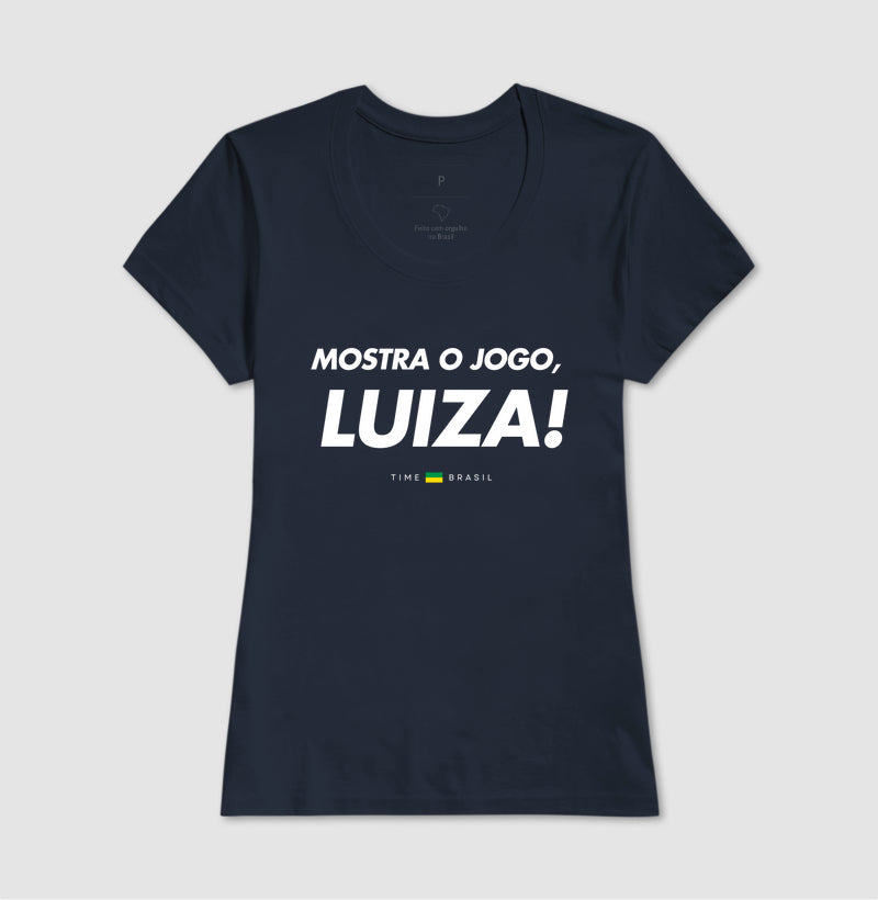 Camiseta Mostra o Jogo, Luiza!