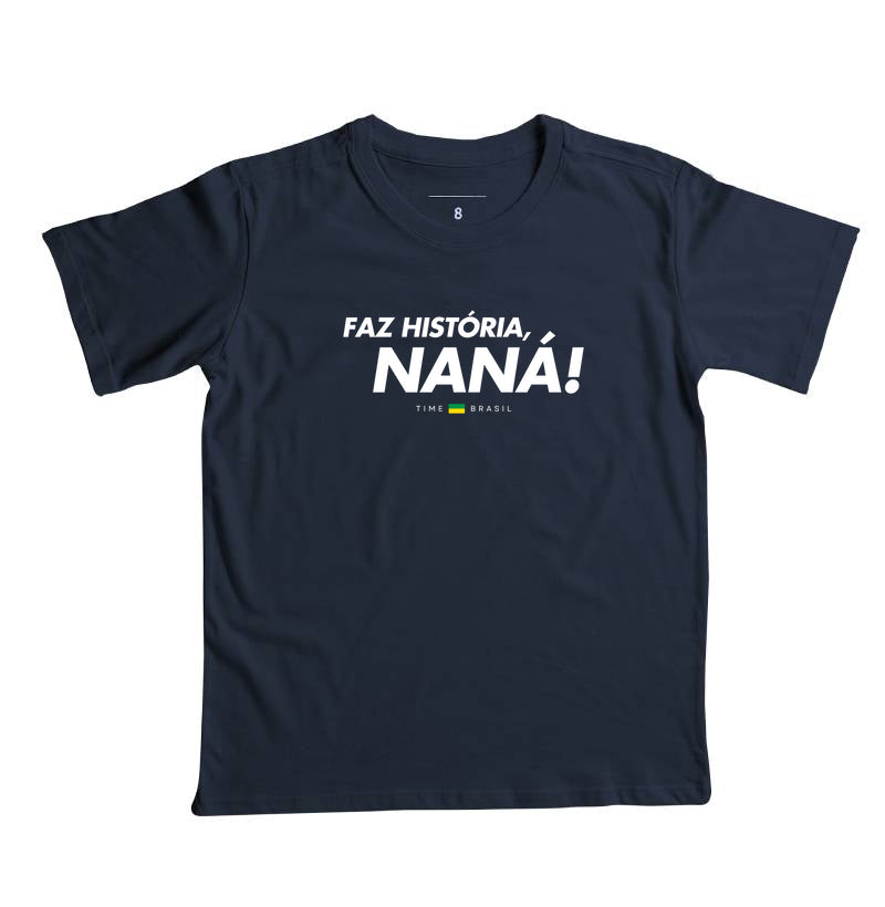 Camiseta Faz História, Naná!