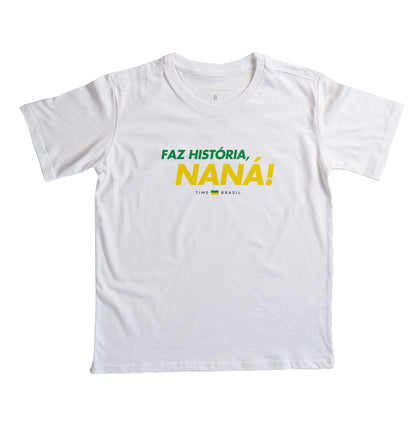 Camiseta Faz História, Naná!