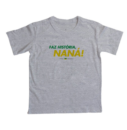 Camiseta Faz História, Naná!