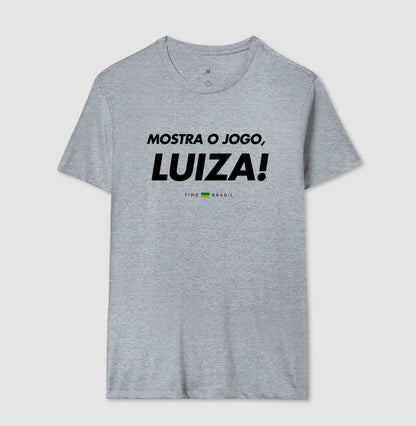 Camiseta Mostra o Jogo, Luiza!