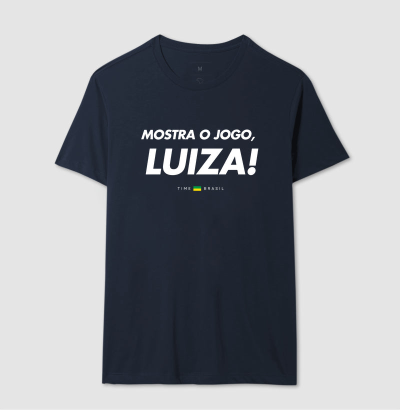 Camiseta Mostra o Jogo, Luiza!