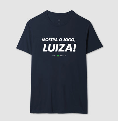 Camiseta Mostra o Jogo, Luiza!