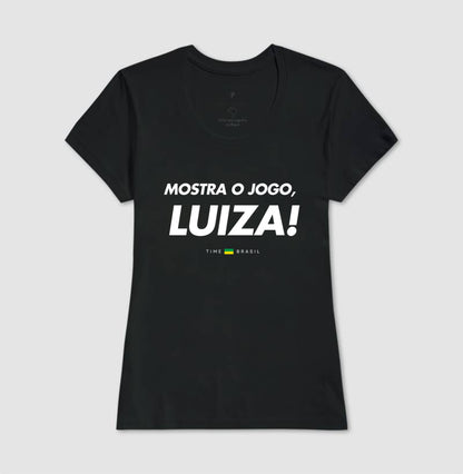 Camiseta Mostra o Jogo, Luiza!