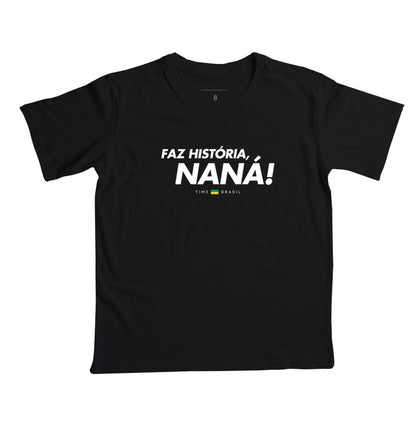 Camiseta Faz História, Naná!