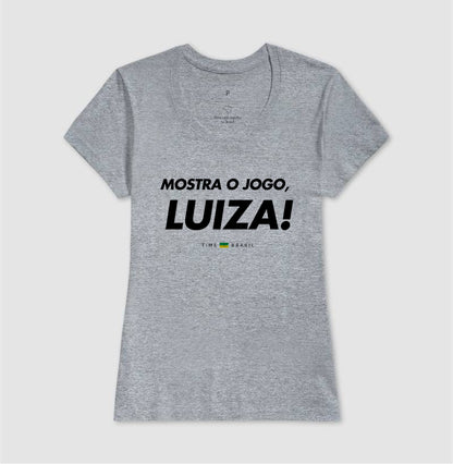 Camiseta Mostra o Jogo, Luiza!
