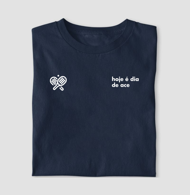 Camiseta Hoje é Dia de Ace
