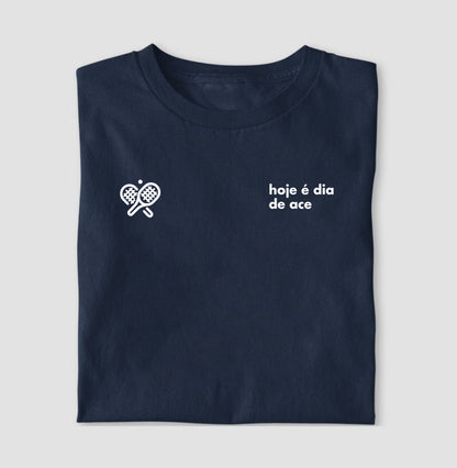 Camiseta Hoje é Dia de Ace