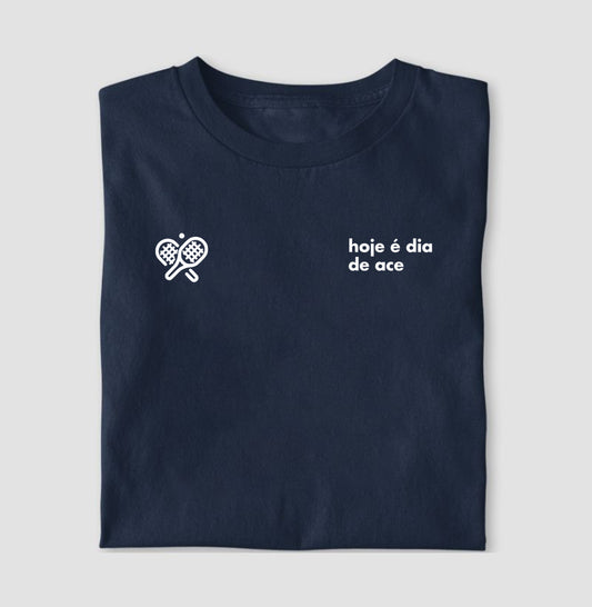 Camiseta Hoje é Dia de Ace