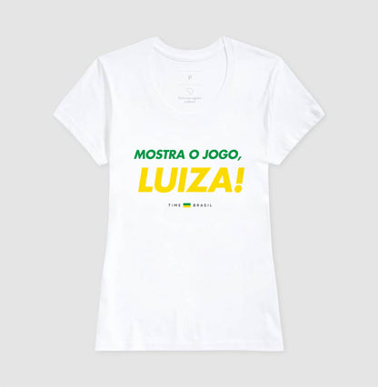 Camiseta Mostra o Jogo, Luiza!